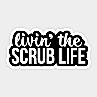 Livin The Scrub Life Sticker